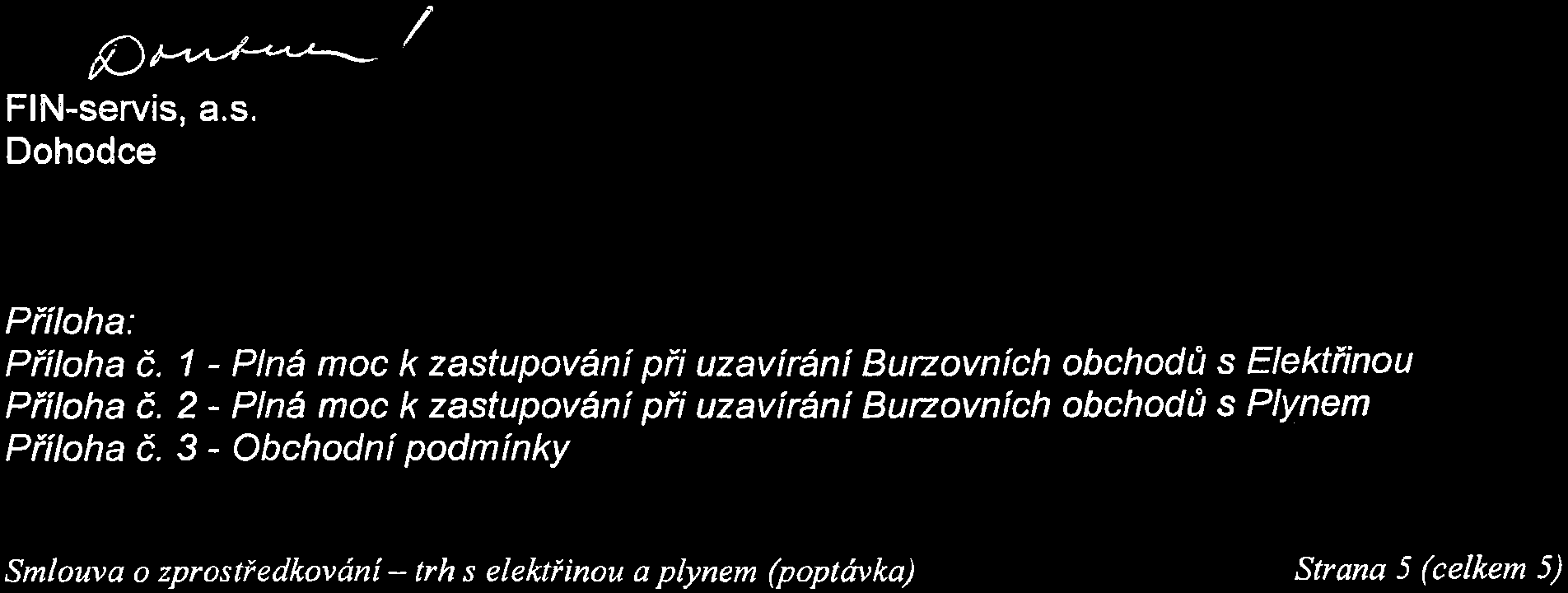 Za Dohodce: Ing. Petr Havelka, šéfmakléř, tel. 312292870, fax 312292882, mobil 602104054, e-mail: phavelka@fsk. cz Za Zájemce: Ing.