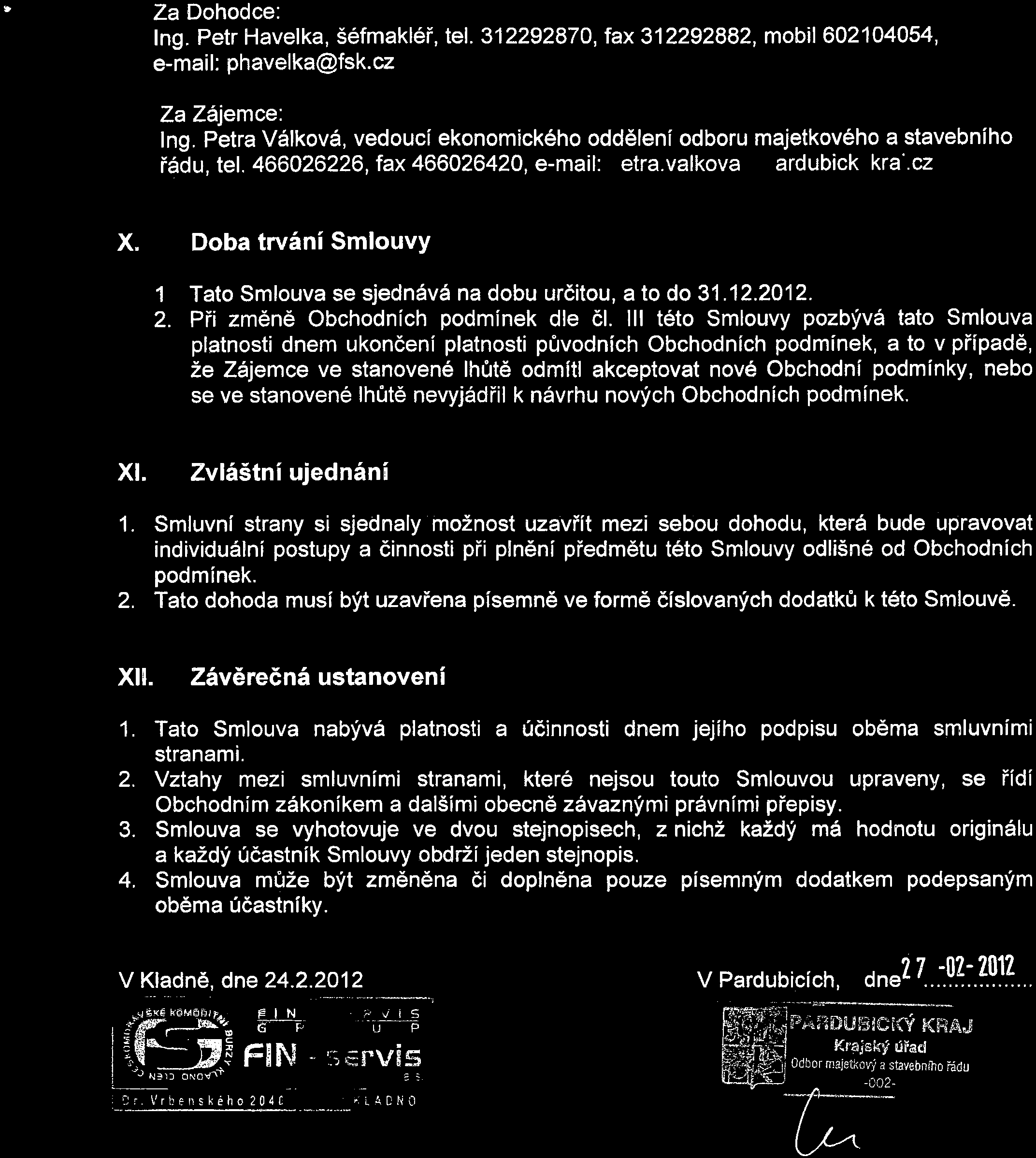 Doba trvání Smlouvy 1 Tato Smlouva se sjednává na dobu určitou, a to do 31. 12. 2012. 2. Při změně Obchodních podmínek dle či.