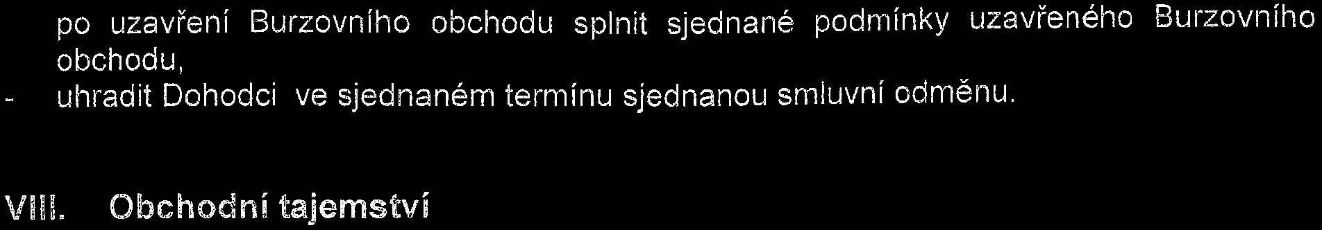 po uzavření Burzovního obchodu splnit sjednané podmínky uzavřeného Burzovního obchodu, uhradit Dohodci ve sjednaném termínu sjednanou smluvní odměnu. VIIE.