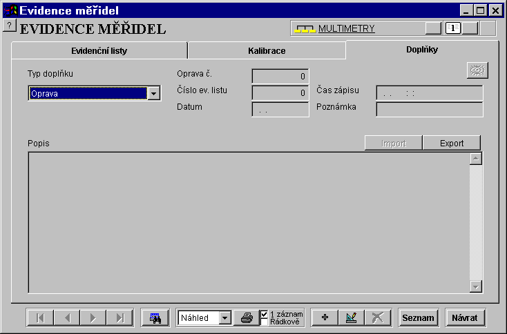 MEATEST WinQbase Doplňky Doplňky umožňují zadávat další položky k evidenčnímu listu. Každý doplněk je vždy vztažen k evidenčnímu listu. Doplňky se dále třídí podle tzv. typu doplňků.