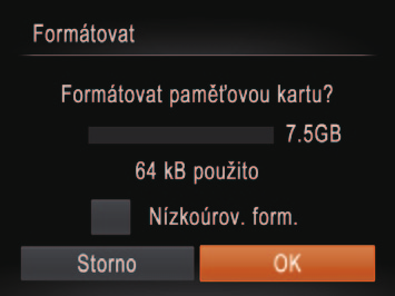 Vyberte možnost [K]. Stisknutím tlačítek <o><p> vyberte položku [Storno], stisknutím tlačítek <q><r> vyberte možnost [K], a poté stiskněte tlačítko <m>. Naformátujte paměťovou kartu.