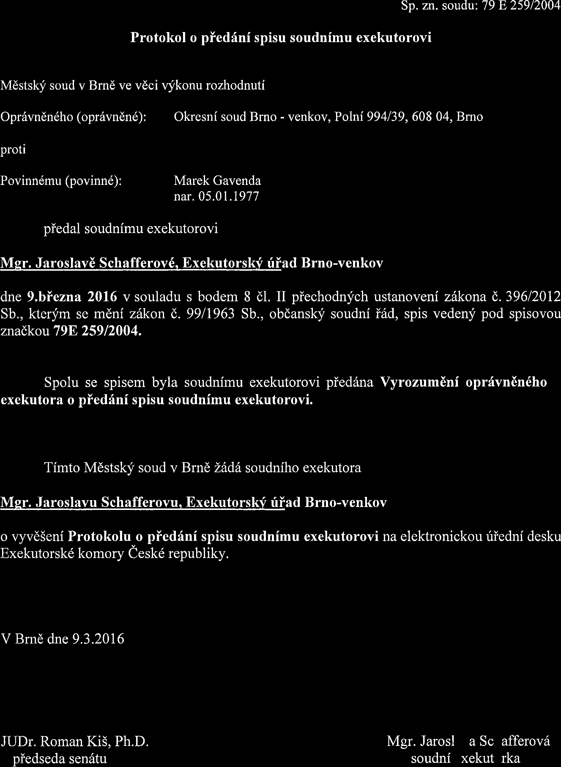 Protokol o piedflni spisu soudnimu exekutorovi Sp. zn. soudu: 79E25912004 Ivldstskli soud v BrnE ve vdci u.