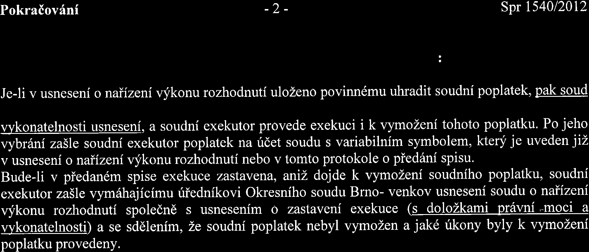 Pokraiov6ni -2- Spr 154012012 : Je-li v usneseni o naiizenivfkonu rozhodnuti ulozeno povinn6mu uhradit soudni poplatek, pak soud vvkonatelnosti usneseni, a soudni exekutor provede exekuci i k