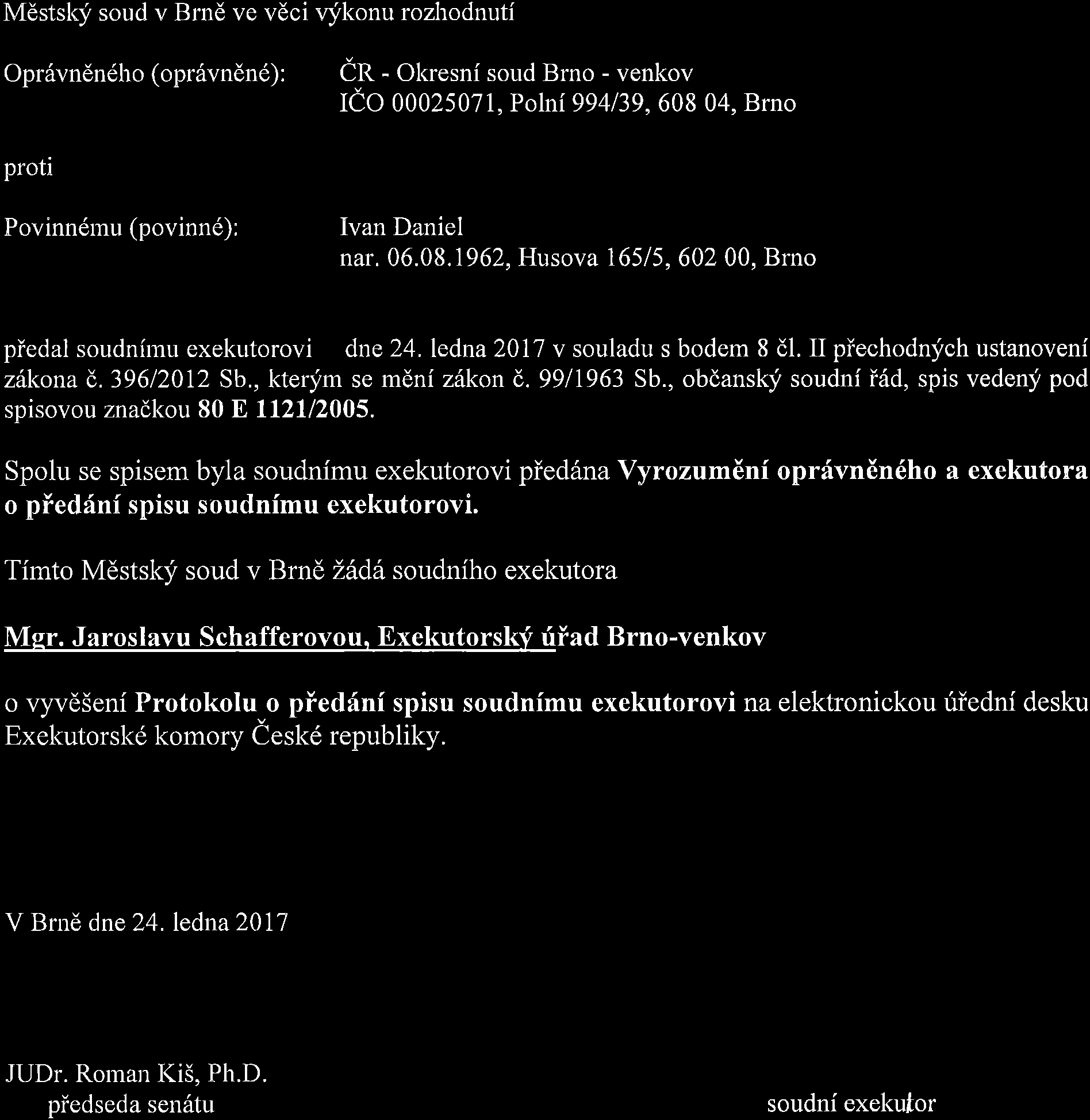 ledna2011 v souladu s bodem 8 dl. II piechodnfch ustanoveni z6l<ona(,.39612012 Sb., kter;im se mdni zilkond.99l1963 Sb., obdans[i soudni i6d, spis vedeny pod spisovou znadkou 80 E 1121/2005.