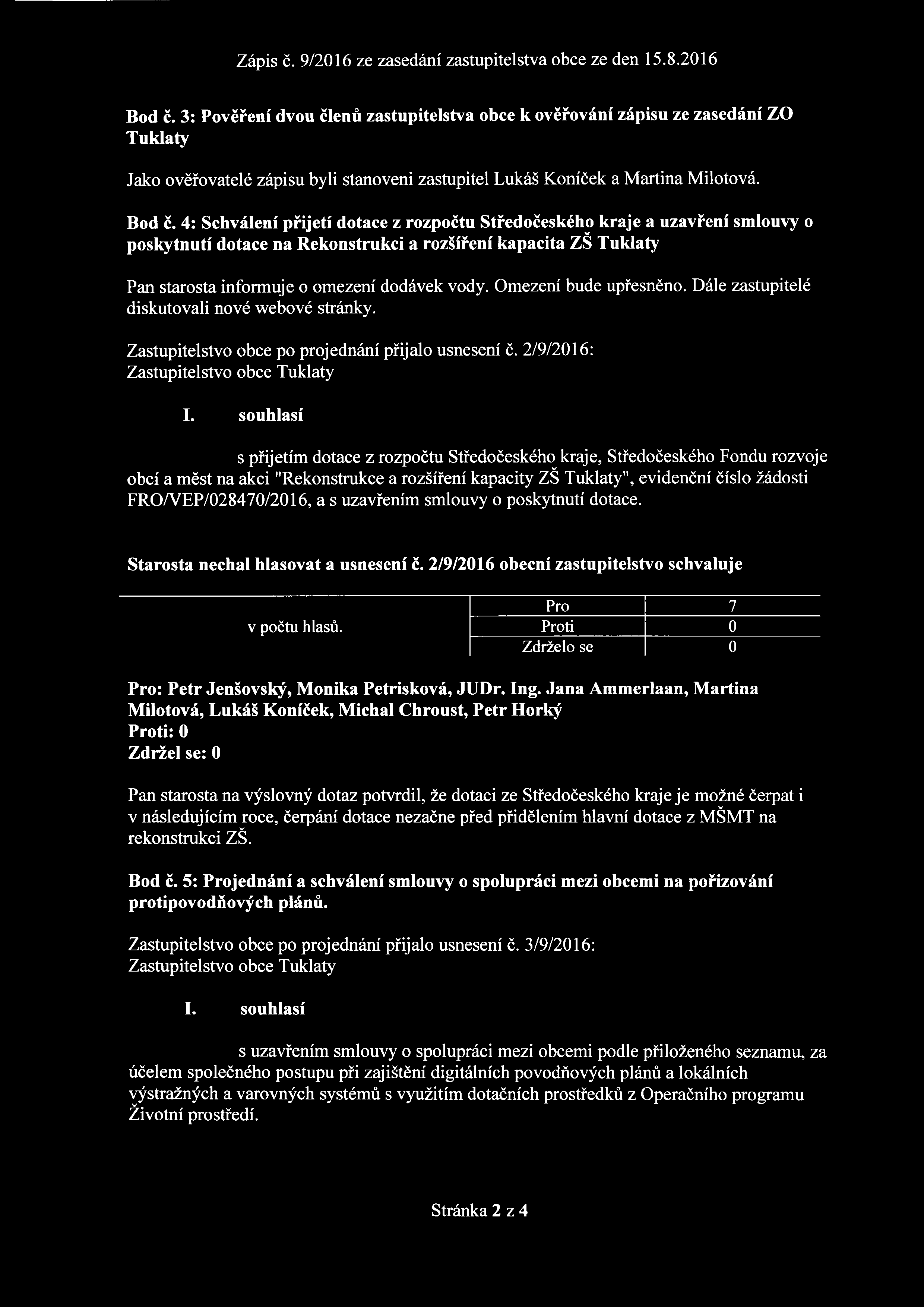 Omezení bude upřesněno. Dále zastupitelé diskutovali nové webové stránky. Zastupitelstvo obce po projednání přijalo usnesení č.