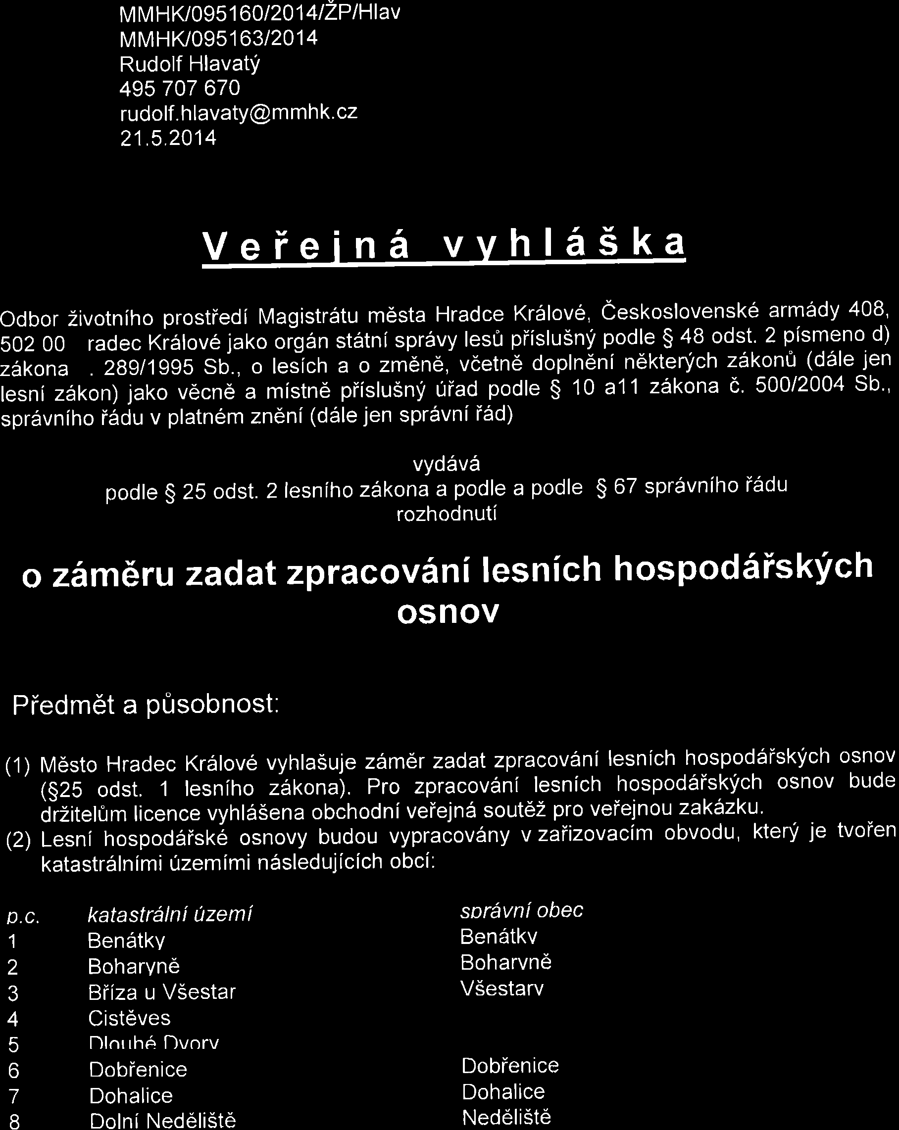 , o lesich a o zmdn6, vcetn6 doplndni nektenich z6kont (d5le jen lesni zdkon) jako v6cnd a mistn6 piislusny uiad podle $ 1O al l zakona e' 500/2004 Sb" sprdvniho i6du v platn6m zneni (d5le jen