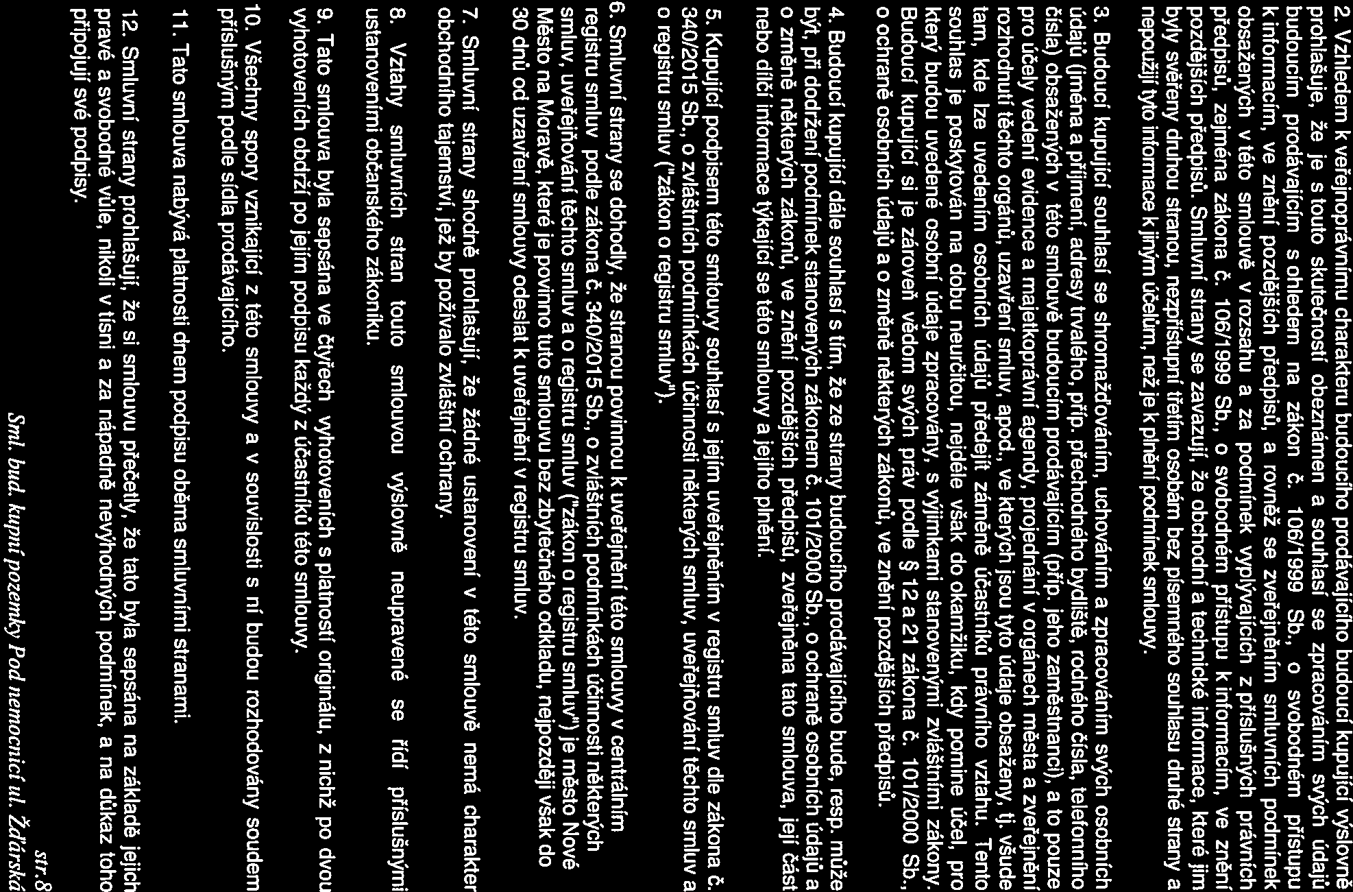 2. Vzhledem k veřejnoprávnĺmu charakteru budoucího prodávajícího budoucí kupující výslovně prohlašuje, že je s touto skutečností obeznámen a souhlasí se zpracováním svých údajů budoucím prodávajícím