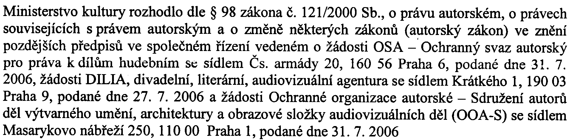Masarykovo nabrezi 250, 110 00 Praha 1, podane dne 31. 7. 2006 t a k t 0: I. 1. Ministerstvo kultury udeluje die 98 odst.