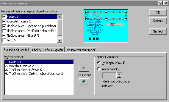 Volíme příkaz hlavního menu Prezentace, volbu Vlastní animace. V dialogovém okně postupně rozhodneme o jednotlivých objektech snímku.