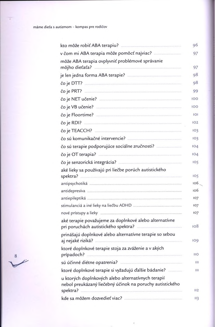 máme dieťa s autizmom - kompas pre rodičov kto môže robid ABA terapiu? 96 v čom mi ABA terapia môže pomôcť najviac? 97 môže ABA terapia ovplyvniť problémové správanie môjho dieťaťa?
