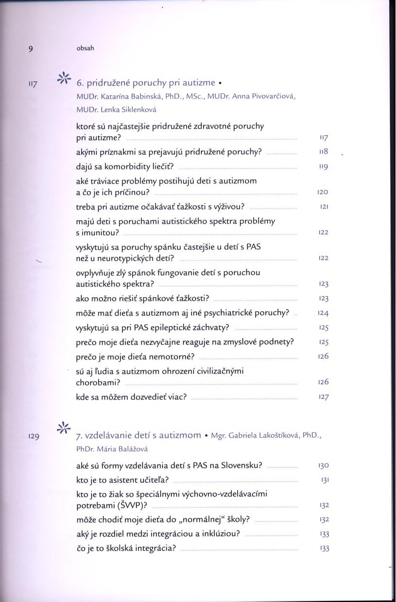 9 obsah 117 6. pridružené poruchy pri autizm e MUDr. Katarína Babinská, PhD., MSc., MUDr. Anna Pivovarčiová, MUDr. Lenka Siklenková ktoré sú najčastejšie pridružené zdravotné poruchy pri autizme?