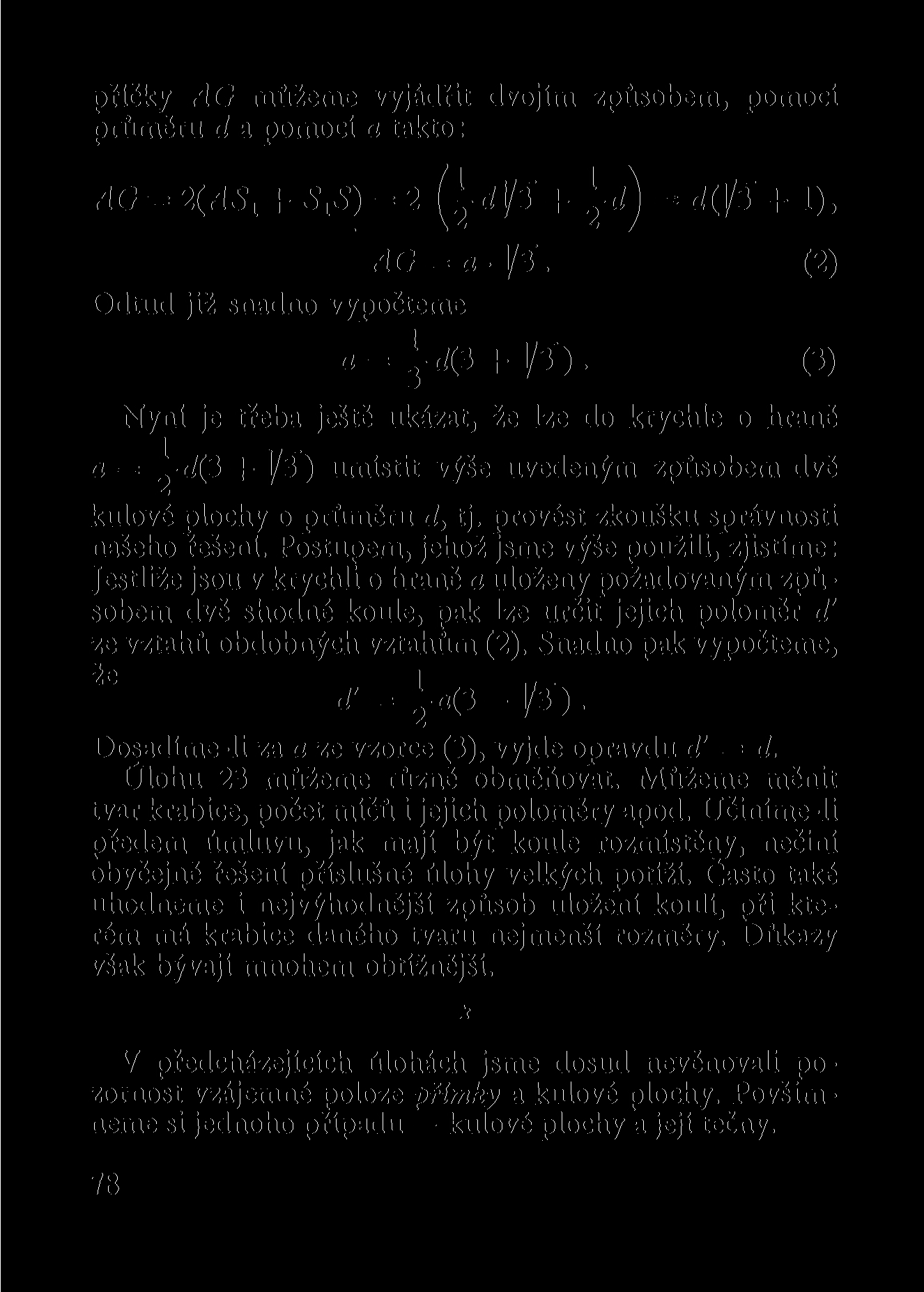 příčky AG můžeme vyjádřit dvojím způsobem, pomocí průměru d a pomocí a takto: AG = 2(AS, + S,S) = 2 (i dl/3 + i d j = dfl/3 + 1), Odtud již snadno vypočteme a = AG = a-1/3. (2) a = irf(3 + l/3).