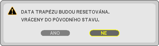 Pokud chcete provést nápravu trapézového zkreslení znovu, stiskněte tlačítko pro vyvolání obrazovky Trapéz a zopakujte výše uvedené kroky 1 až 6. Pro návrat úpravy trapézu na výchozí hodnotu: 1.