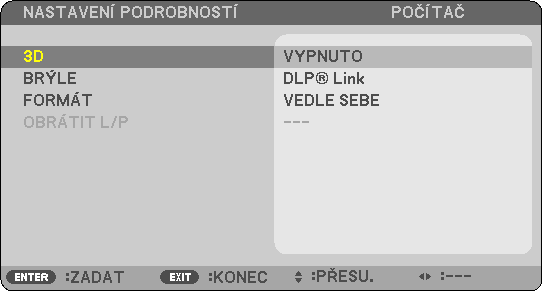 Stisknutím tlačítka vyberte kompatibilní metodu brýlí a následně stiskněte tlačítko ENTER. Dle potřeby nastavte další položky nabídky související s 3D, jako například [FORMÁT] a [OBRÁTIT L/P].