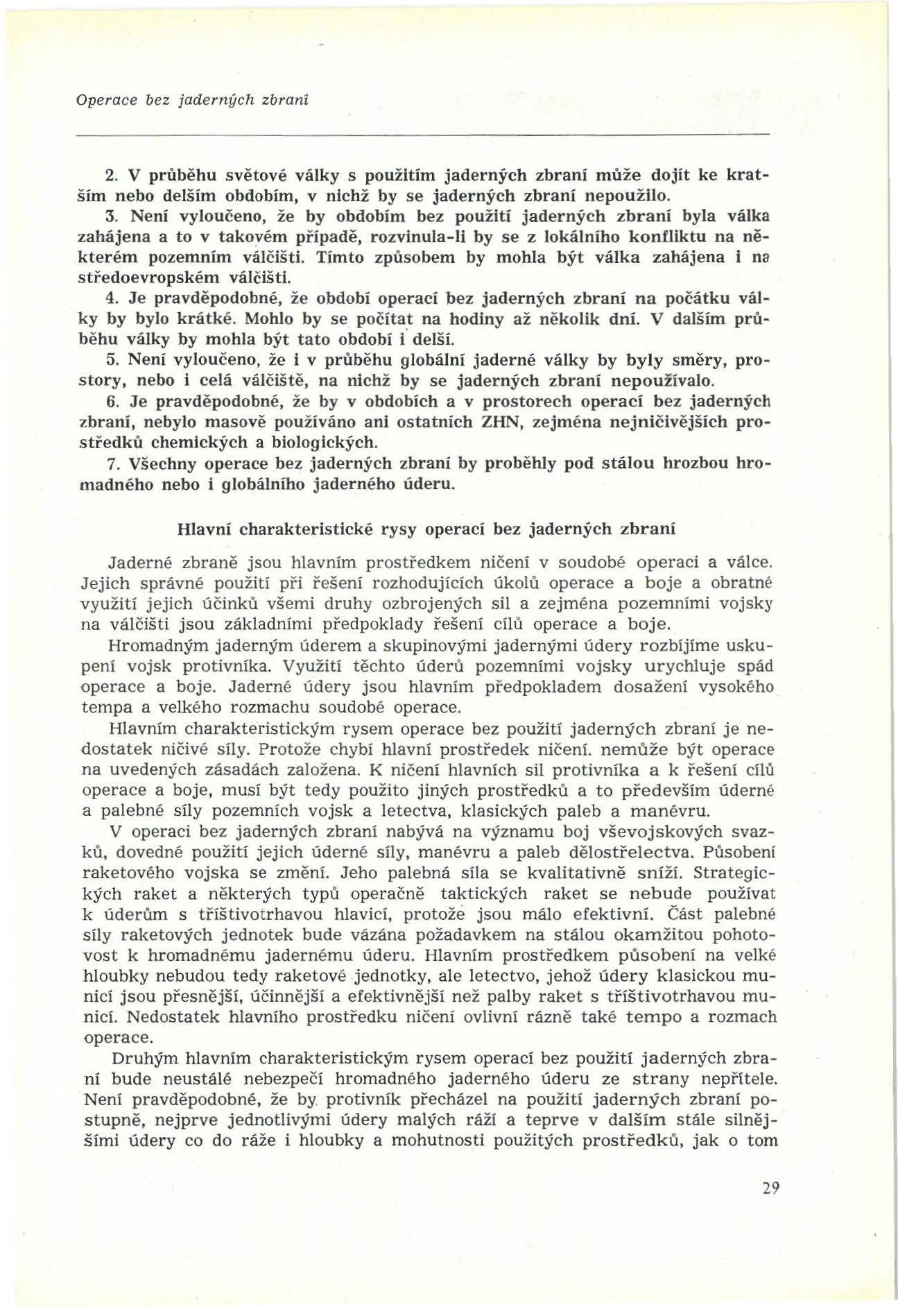 Operace bez jaderných zbraní 2. V průběhu světové války s použitím jaderných zbraní může dojít ke kratším nebo delším obdobím, v nichž by se jaderných zbraní nepoužilo. 3.