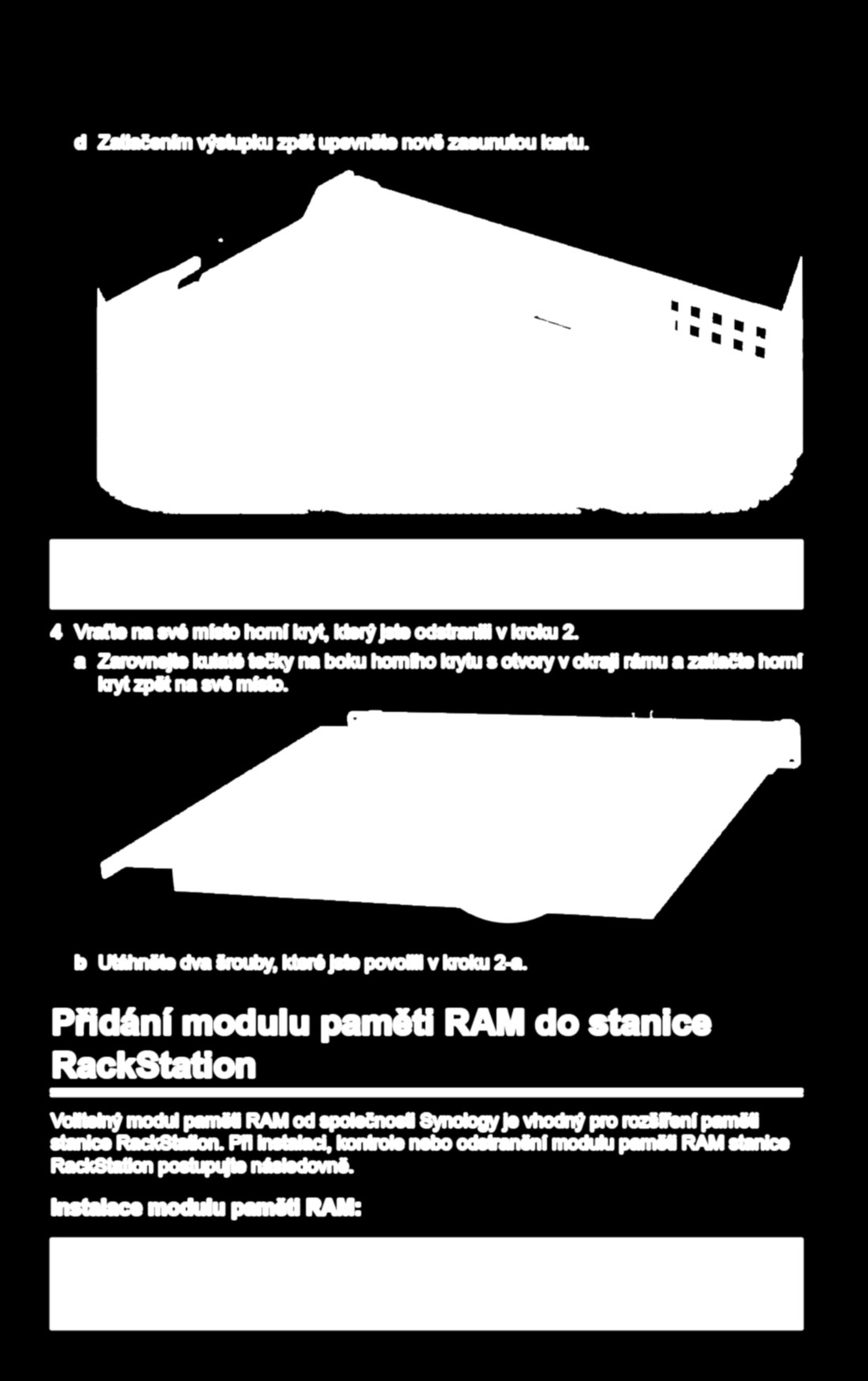 d Zatlačením výstupku zpět upevněte nově zasunutou kartu. Poznámka: Zajistěte, aby byl konektor zcela zasunut.