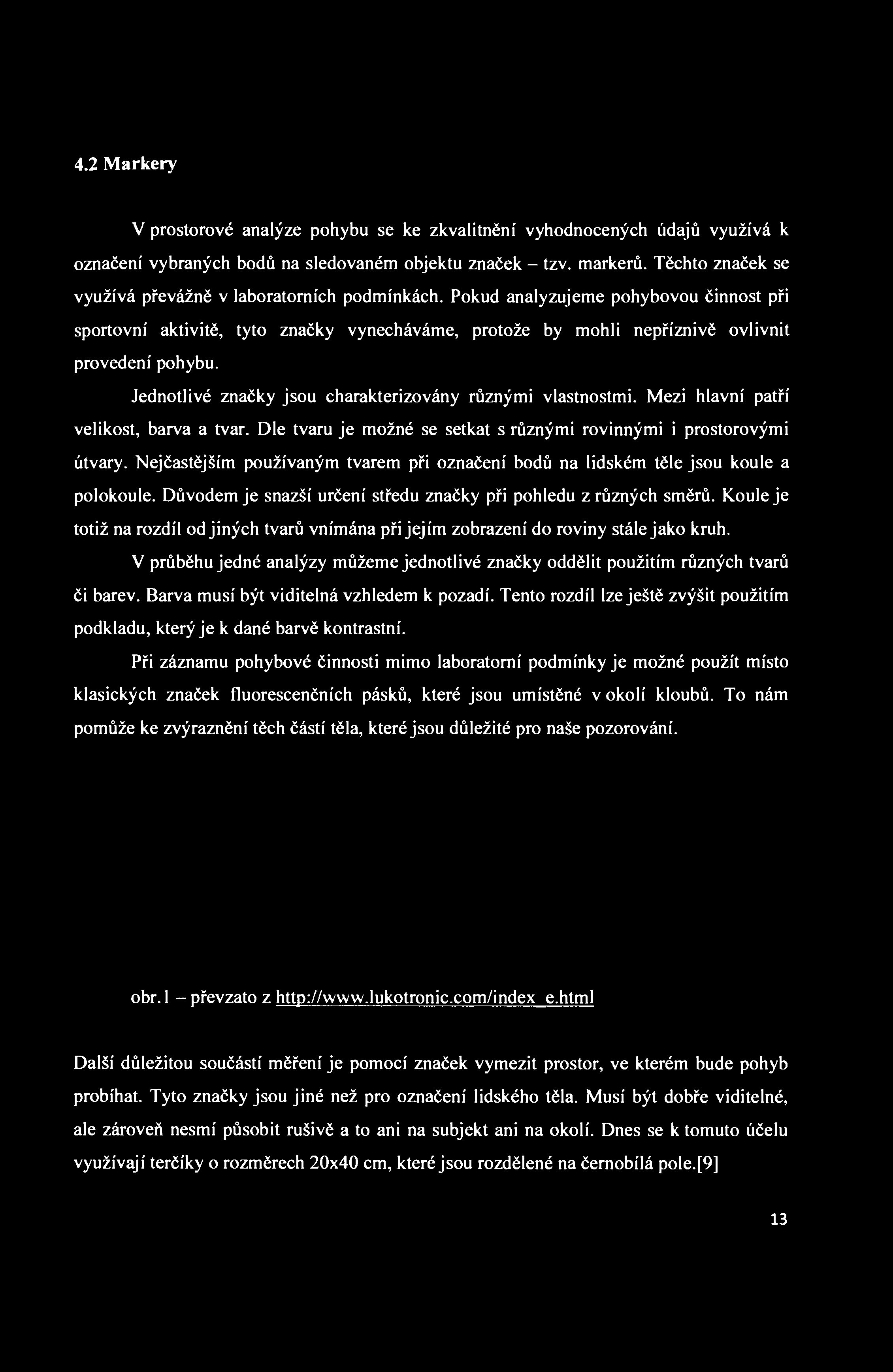 4.2 Markery V prostorové analýze pohybu se ke zkvalitnění vyhodnocených údajů využívá k označení vybraných bodů na sledovaném objektu značek - tzv. markerů.