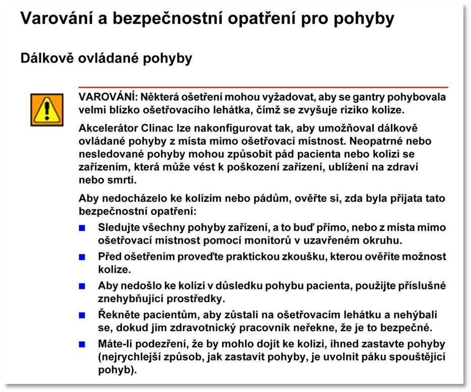 Doporučené úkony uživatele: NEPOUŽÍVEJTE DÁLKOVĚ OVLÁDANÉ RUČNÍ POHYBY GANTRY, POKUD SE PACIENT NACHÁZÍ V OŠETŘOVACÍM OBLOUKU.