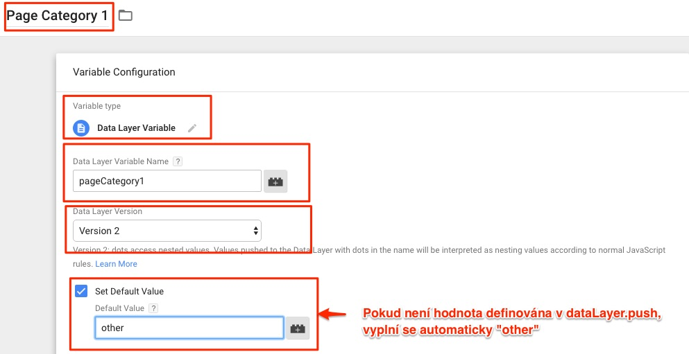 <script> datalayer.push({ 'pagecategory1':'ledničky a mrazáky', 'pagecategory2':'ledničky', 'pagecategory3':'kombinované chladničky' }); </script> 8.1.1.2 Nastavení v GTM Pro každou z proměnných vytvořte proměnnou, kde jako typ nastavte Data Layer Variable.