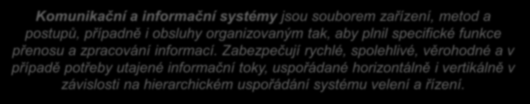 Úvod: Komunikační a informační systémy jsou souborem zařízení, metod a postupů, případně i obsluhy organizovaným tak, aby plnil specifické funkce přenosu a zpracování informací.