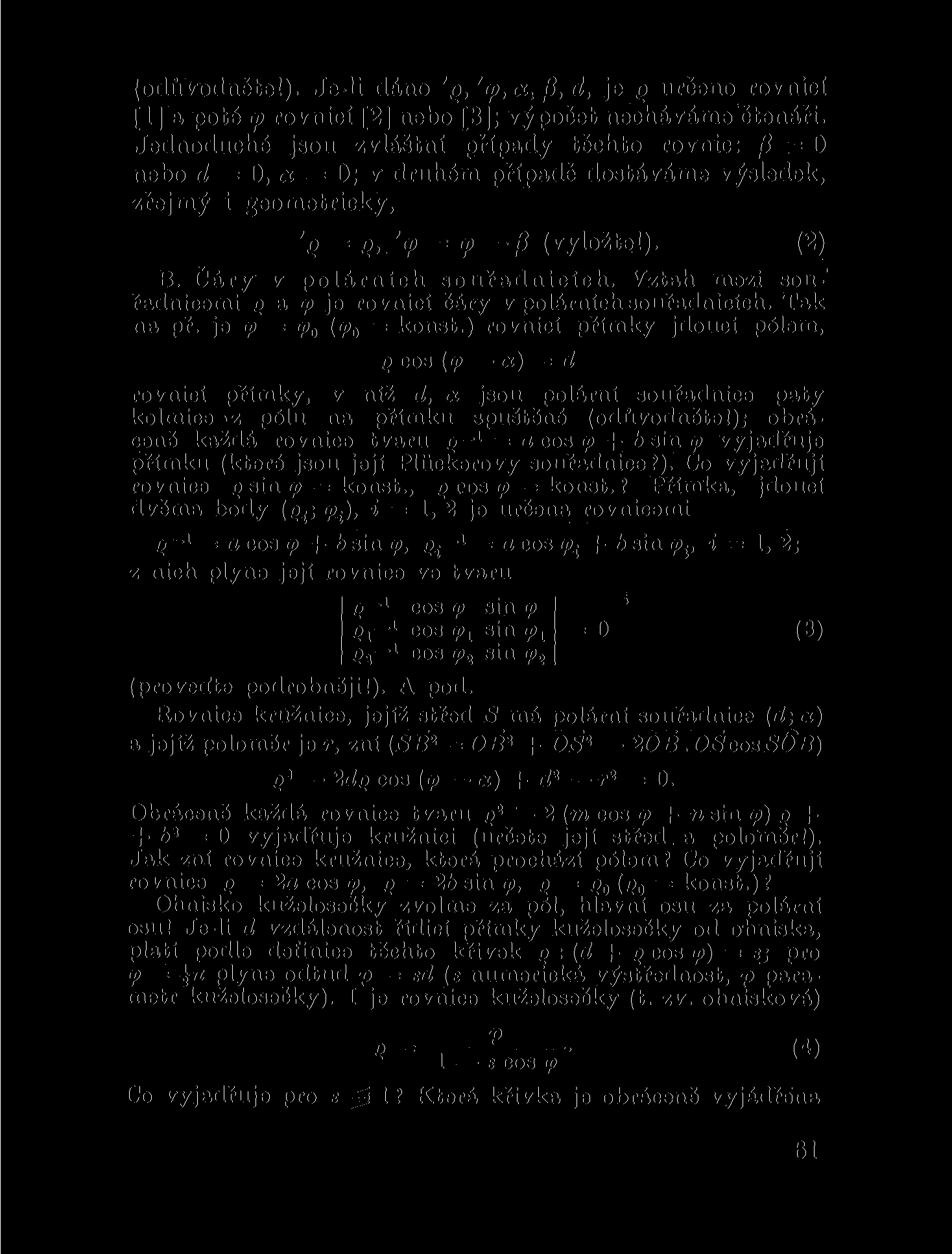 (odůvodněte!). Je-li dáno 'g, 'tp, a. /?, d, je g určeno rovnicí [1] a poté q> rovnicí [2] nebo [3]; výpočet necháváme čtenáři. Jednoduché jsou zvláštní případy těchto rovnic: /?