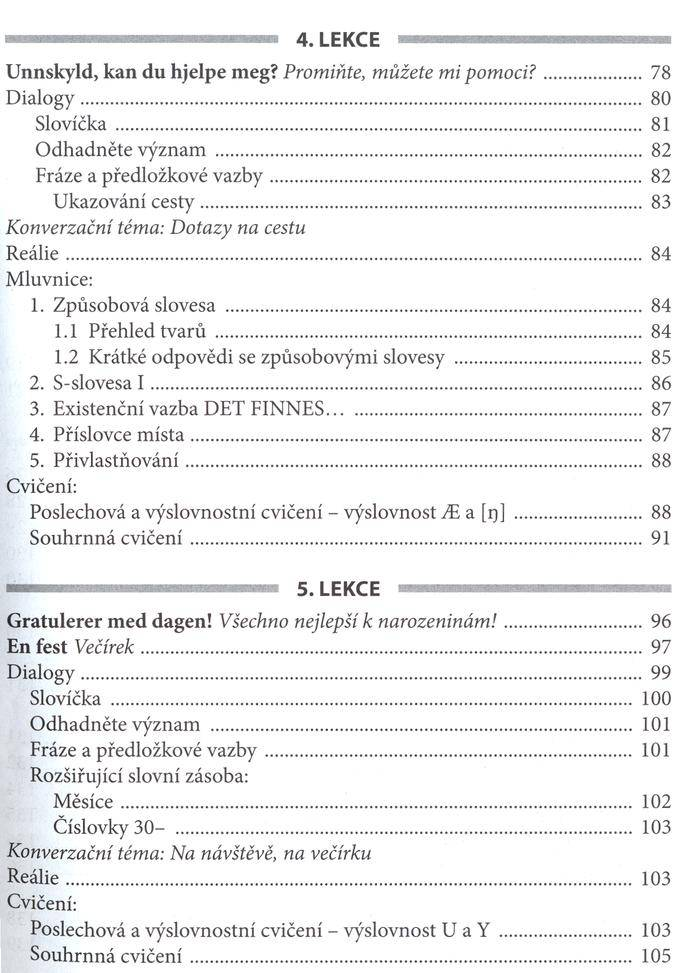 U n n s k y ld, k a n d u h je lp e m eg? P rom iňte, m ů ž e te m i p o m o c iľ...78 D ia lo g y... 80 S lo v íč k a...81 O d h a d n ě te v ý z n a m... 82 F ráze a p řed lo žk o v é v a z b y.