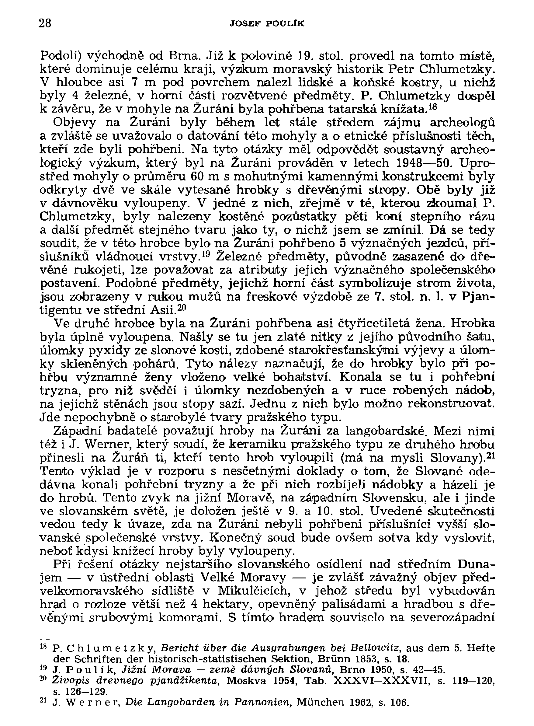 28 JOSEF POUXilK Podolí) východně od Brna. Již k polovině 19. stol. provedl na tomto místě, které dominuje celému kraji, výzkum moravský historik Petr Chlumetzky.