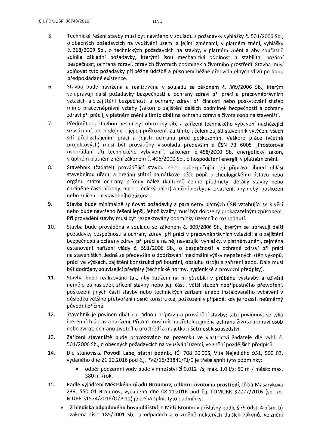 Č.j. PDMUBR 36749/2016 str. 3 5. Technické řešení stavby musí být navržen v suladu s pžadavky vyhlášky č. 501/2006 Sb.