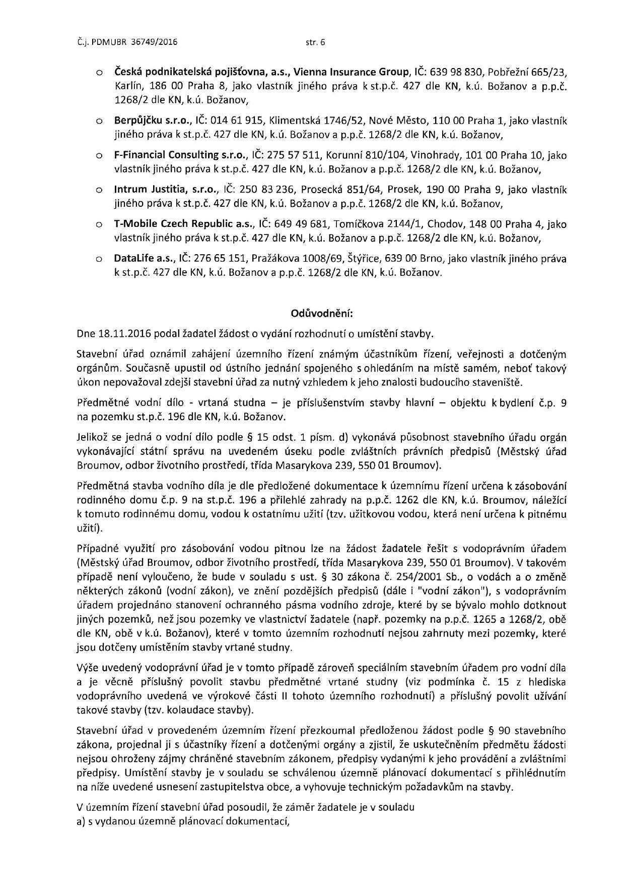 Č.j. PDMUBR 36749/2016 str. 6 Česká pdnikatelská pjišťvna, a.s., Vienna Insurance Grup, IČ: 639 98 830, Pbřežní 665/23, Karlín, 186 00 Praha 8, jak vlastník jinéh práva k st.p.č. 427 dle KN, k.ú.