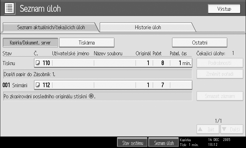 Seznam úloh Úlohy tisknuté v reôimu Kopírování, Dokumentovî server nebo Tiskárna jsou doèasnì uloôeny v zaøízení a pak jsou v daném poøadí provedeny.