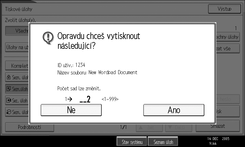 Tisk z displeje Tiskové úlohy F Vyberte soubor, kterî chcete vytisknout, a zvolte [Tisk]. G Vloôte novî poèet sérií pomocí èíselnîch tlaèítek. 3 Mùôete vloôit èíslo do hodnoty 999.