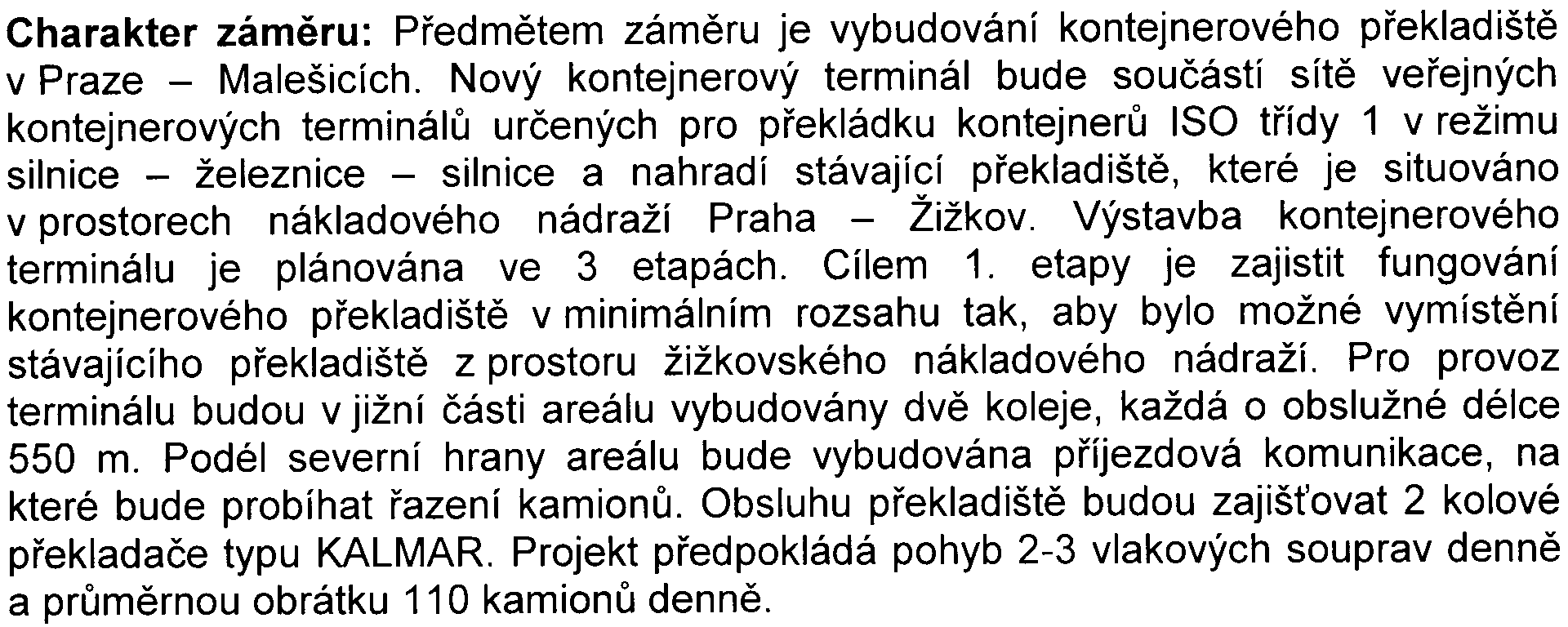 1 Novostavby (zámìry neuvedené v kategorii I), rekonstrukce, elektrizace nebo modernizace železnièních drah; novostavby nebo rekonstrukce železnièních a intermodálních zaøízení a pøekladiš.