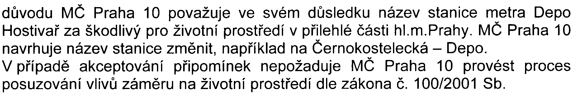 dùvodu MÈ Praha 10 považuje ve svém dùsledku název stanice metra Depo Hostivaø za škodlivý pro životní prostøedí v pøilehlé èásti hlmprahy MÈ Praha 10 navrhuje název stanice zmìnit, napøíklad na