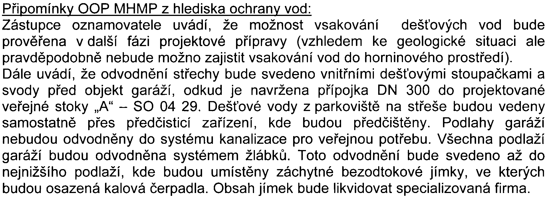 Pøipomínky OOP MHMP z hlediska ochrany pøírody a krajiny: Pøíslušný úøad uvádí, že výjimka ve smyslu ustanovení 56 odst 1 a 56 odst 3 písmo h) zákona è 114/1992 Sb, o ochranì pøírody a krajiny, ve