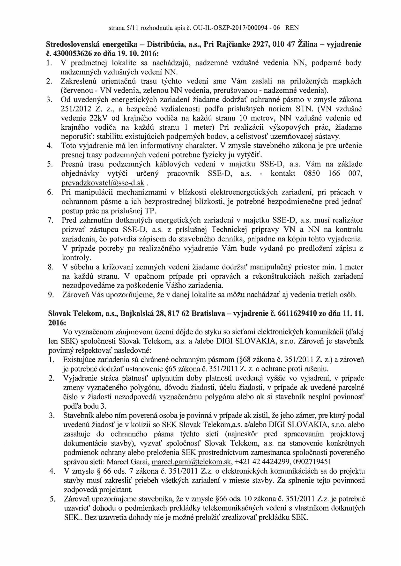 strana 5/11 rozhodnutia spis č. OU-IL-OSZP-2017/000094-06 REN Stredoslovenská energetika - Distribúcia, a.s., Pri Rajčianke 2927, 010 47 Žilina - vyjadrenie č. 4300053626 zo dňa 19.10. 2016: 1.