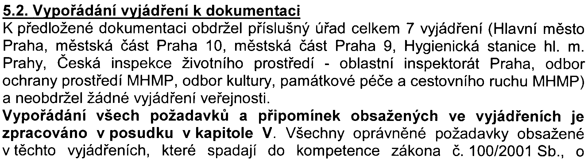 lze technické øešení zámìru považovat za standardní. Nezbytným požadavkem zùstává zahrnutí technických opatøení sloužících k ochranì životního prostøedí do projektu stavby.