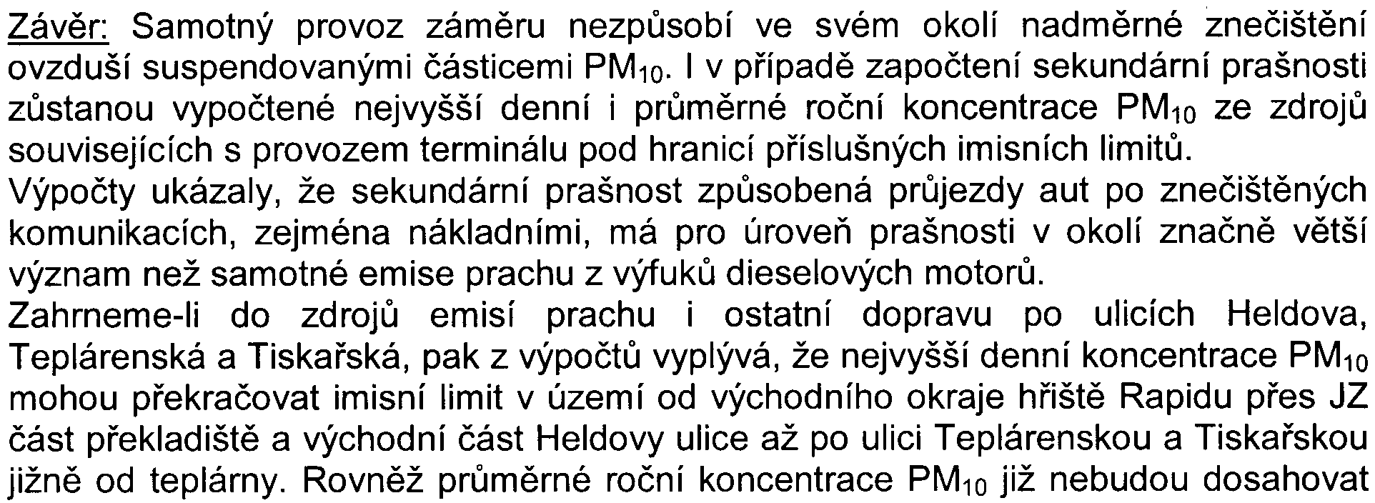 -9 mùže v tìchto místech k nadlimitním koncentracím v dùsledku sledovaných zdrojù docházet, ale nepøekroèí pøípustných 35 dní za rok, v nejzneèištìnìjších místech v Heldovì ulici dosáhne 15-20 dní