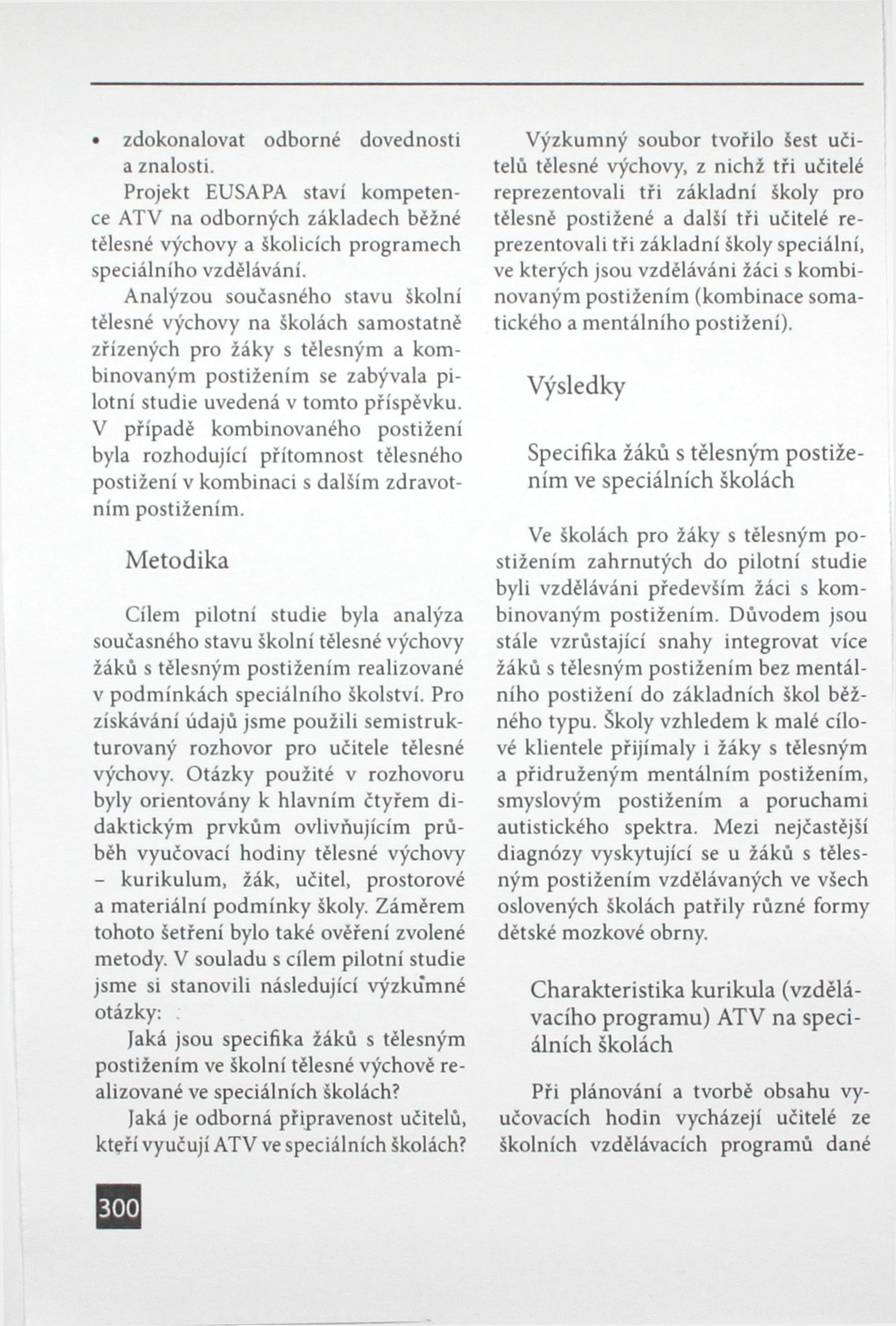 zdokonalovat odborné dovednosti a znalosti. Projekt EUSAPA staví kompetence ATV na odborných základech běžné tělesné výchovy a školicích programech speciálního vzdělávání.