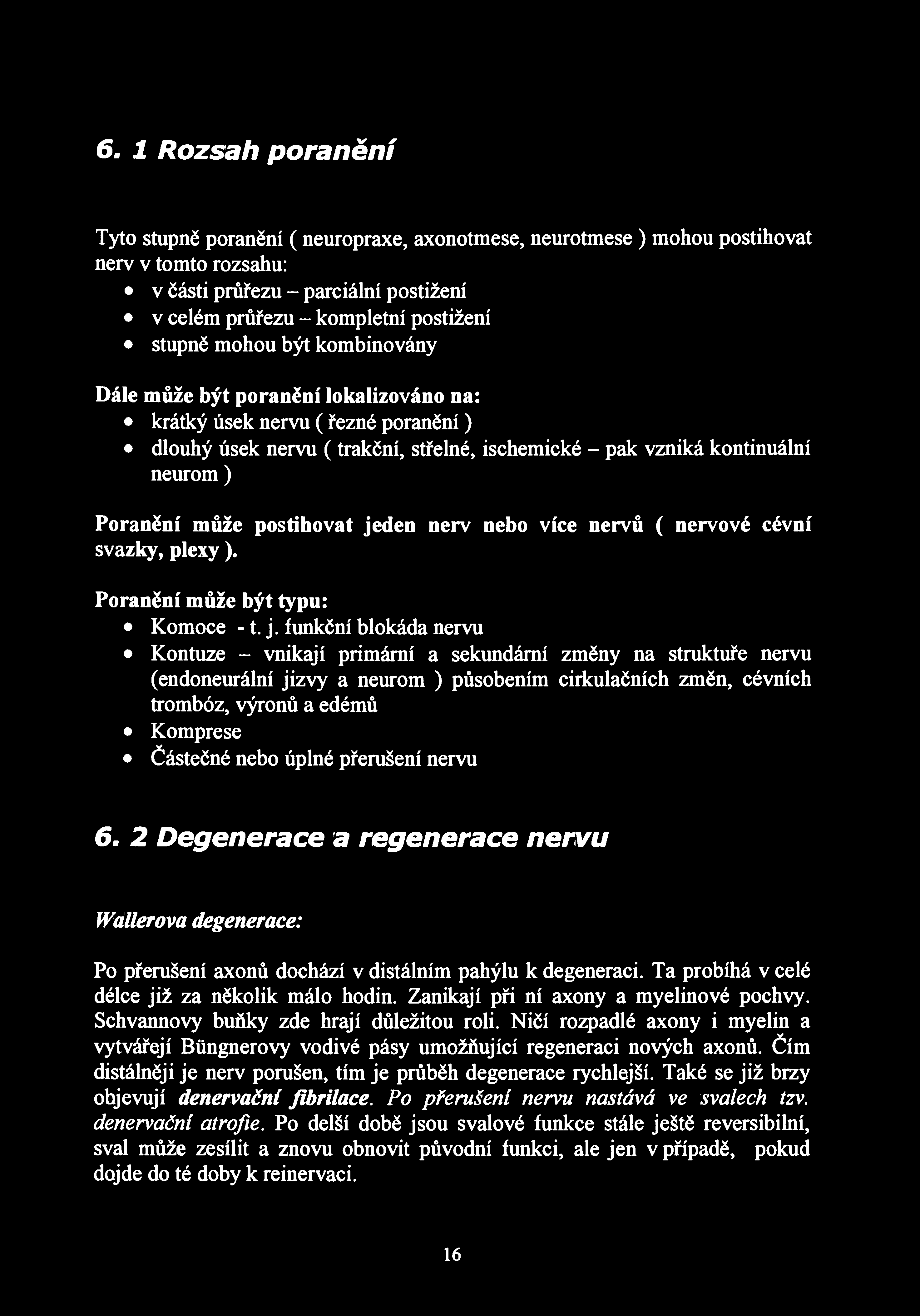 б. 1 Rozsah poranění Tyto stupně poranění (neuropraxe, axonotmese, neurotmese ) mohou postihovat nerv v tomto rozsahu: v části průřezu - parciální postižení v celém průřezu - kompletní postižení