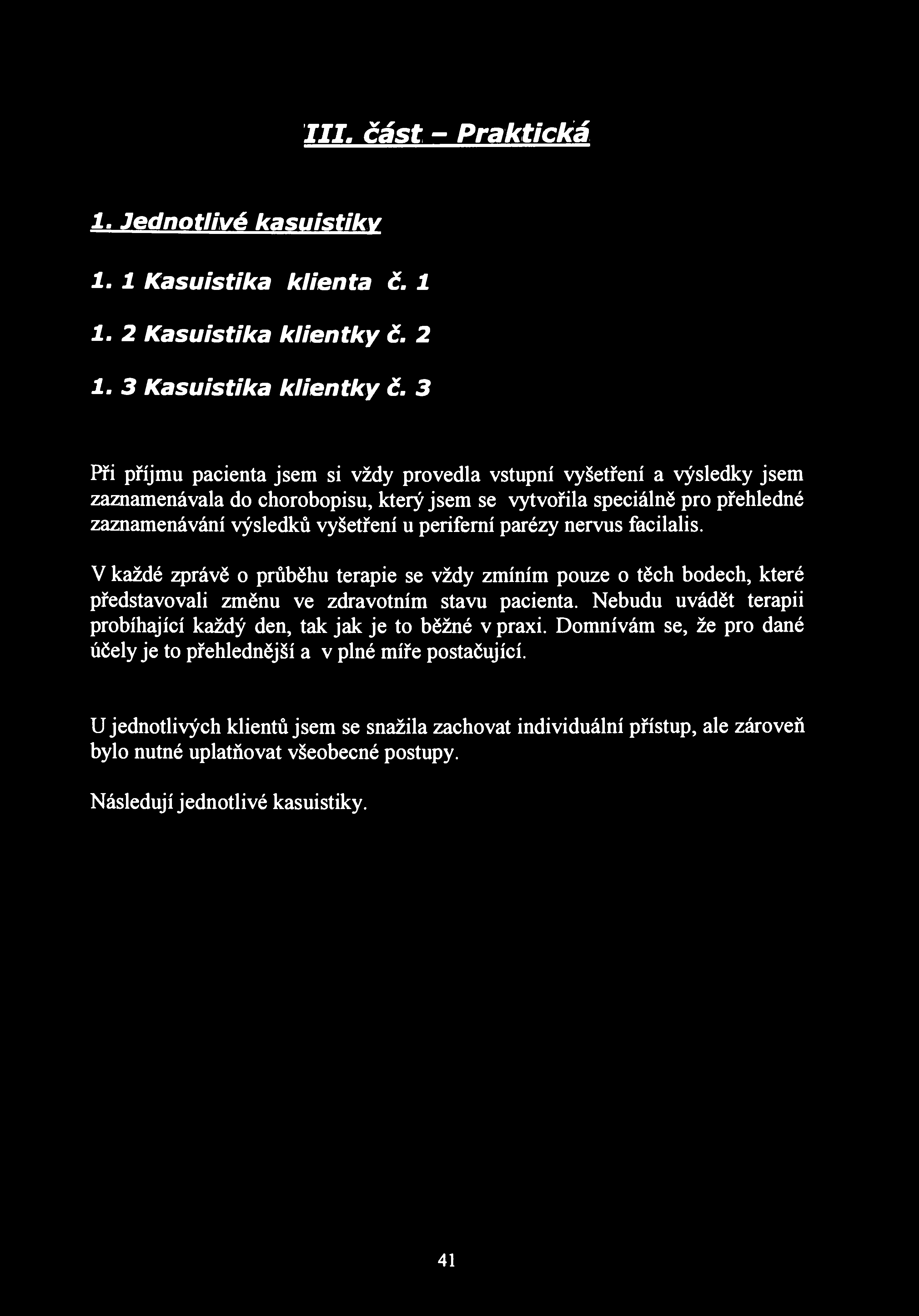III. část - Praktická 1. Jednotlivé kasuistiky 1-1 Kasuistika klienta č. 1 1-2 Kasuistika klientky č. 2 1. 3 Kasuistika klientky č.