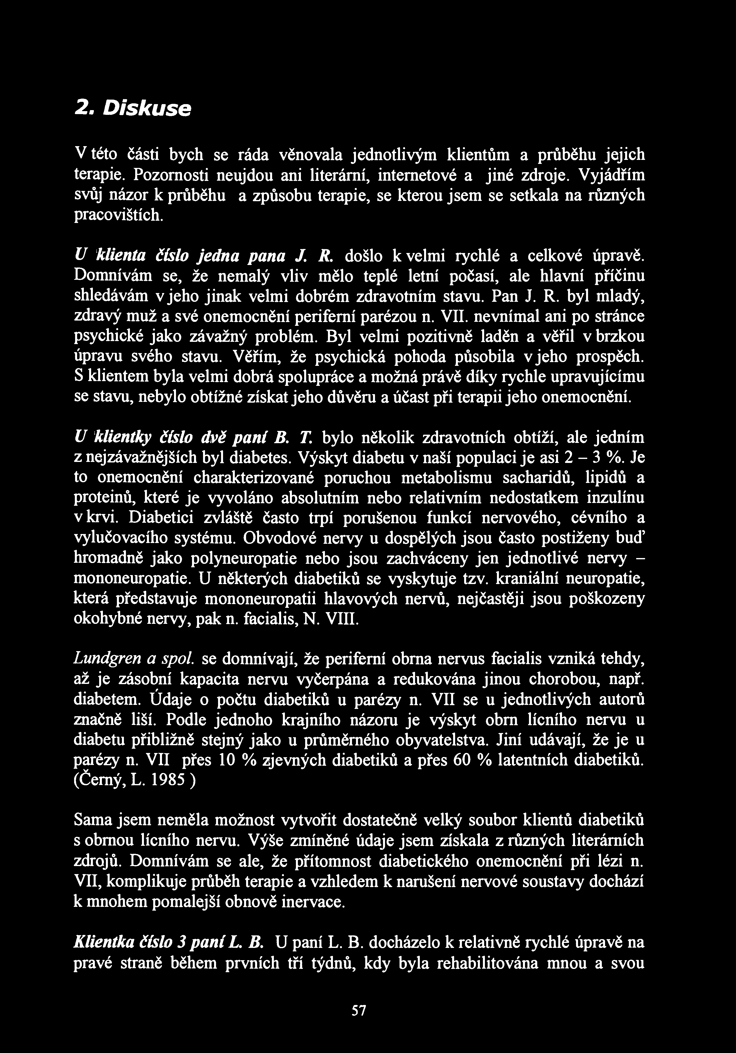 2. Diskuse V této části bych se ráda věnovala jednotlivým klientům a průběhu jejich terapie. Pozornosti neujdou ani literární, internetové a jiné zdroje.