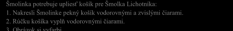 . POSTUP Jemná motorika: - motivované pohyby prstov: