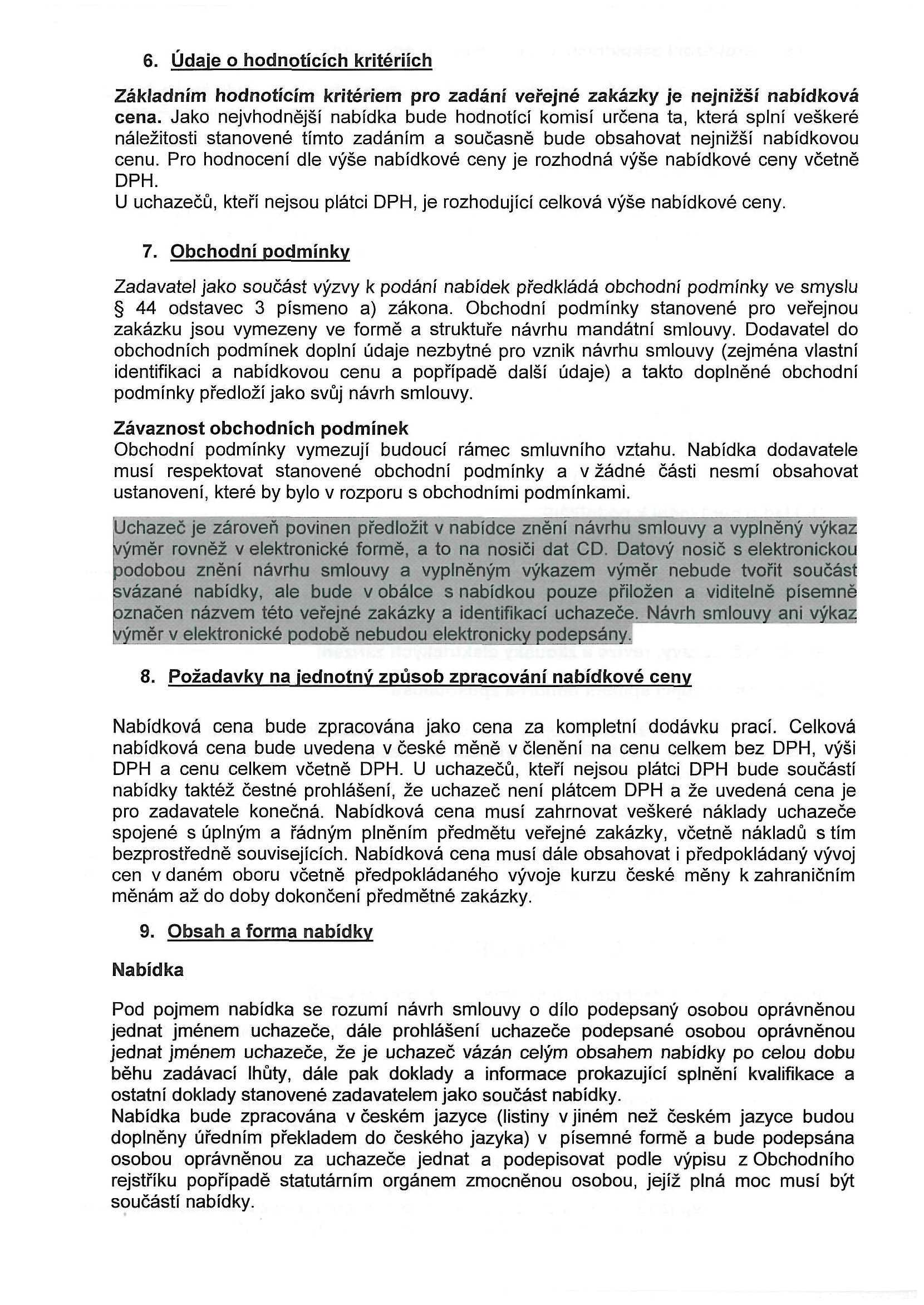 6. Údaje o hodnotících kritériích Základním hodnotícím kritériem pro zadání veřejné zakázky je nejnižší nabídková cena.