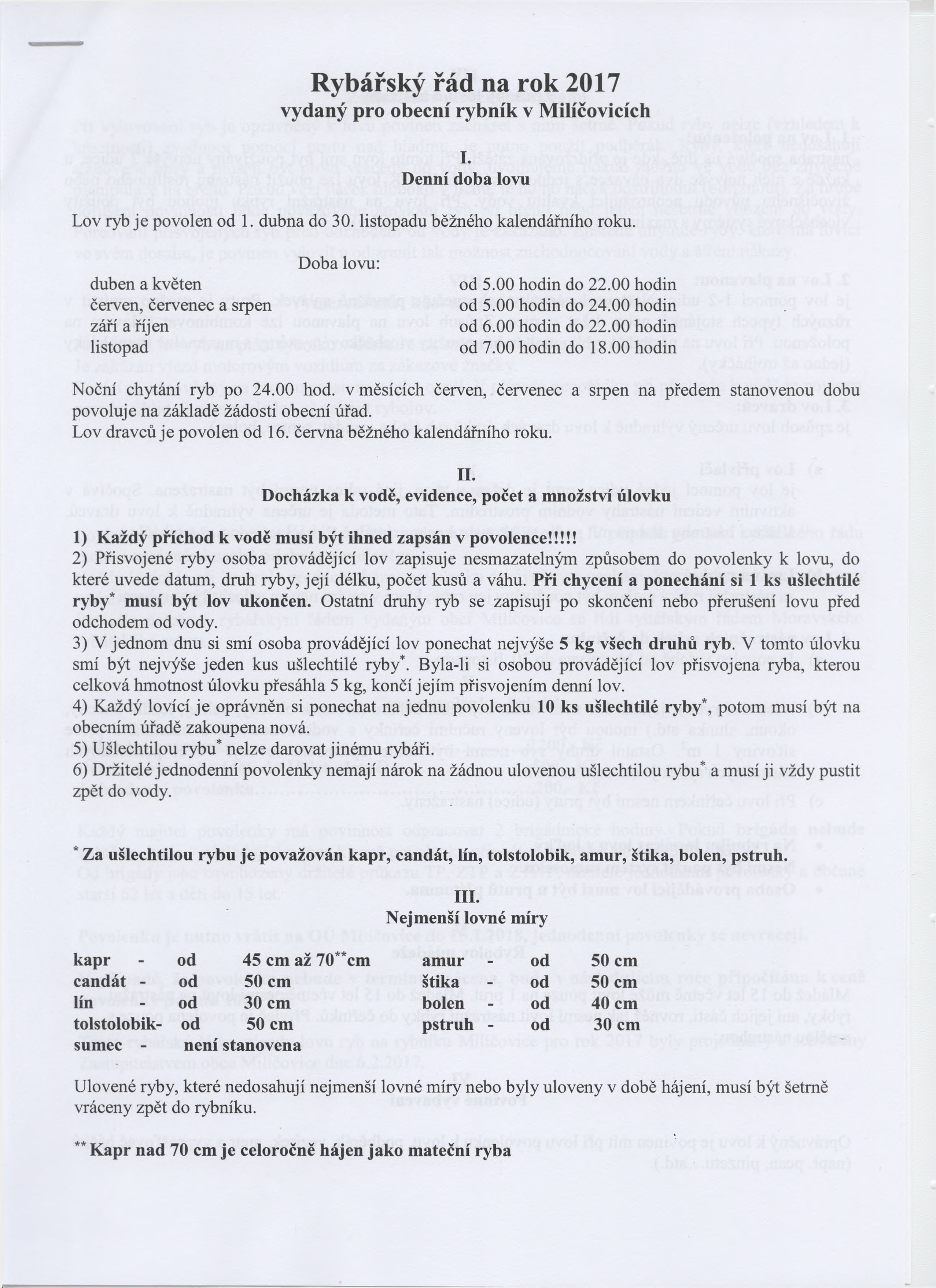 Rybářský řád na rok 2017 vydaný pro obecní rybník v Milíčovicích I. Denní doba lovu Lov ryb je povolen od 1. dubna do 30. listopadu běžného kalendářního roku. Doba lovu: duben a květen od 5.