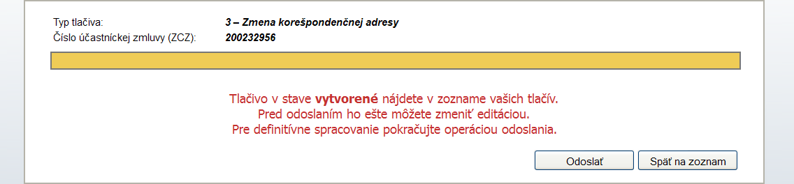 Tlačivo nadobúda po uložení stav v súlade s pravidlami (viď. Príloha 1: Spracovanie tlačiva): 1. vytvorený Ak neobsahuje žiadne chyby zo vstupnej kontroly.