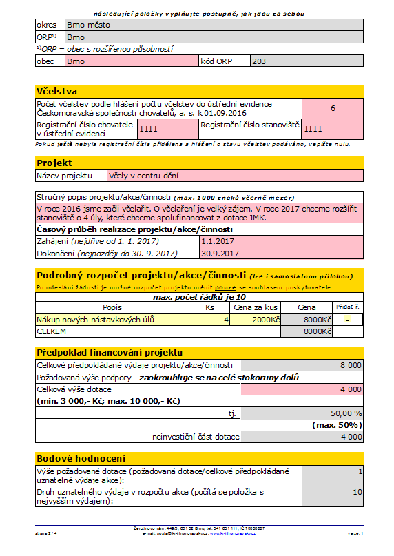 PV JMK 2017 DT1 - formulář Formulář - strana 2 stručný popis akce (stačí 2 až 3 řádky) zahájení nesmí mít dřívější termín než 1.1.2017 dokončení nesmí mít termín po 30.9.