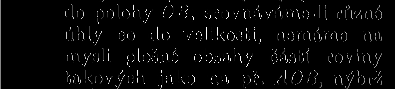 Nechť jsou OA a OB dva polopaprsky vycházející z téhož bodu O. Část roviny jimi omezená nazývá se úhel AOB (obr. 1).