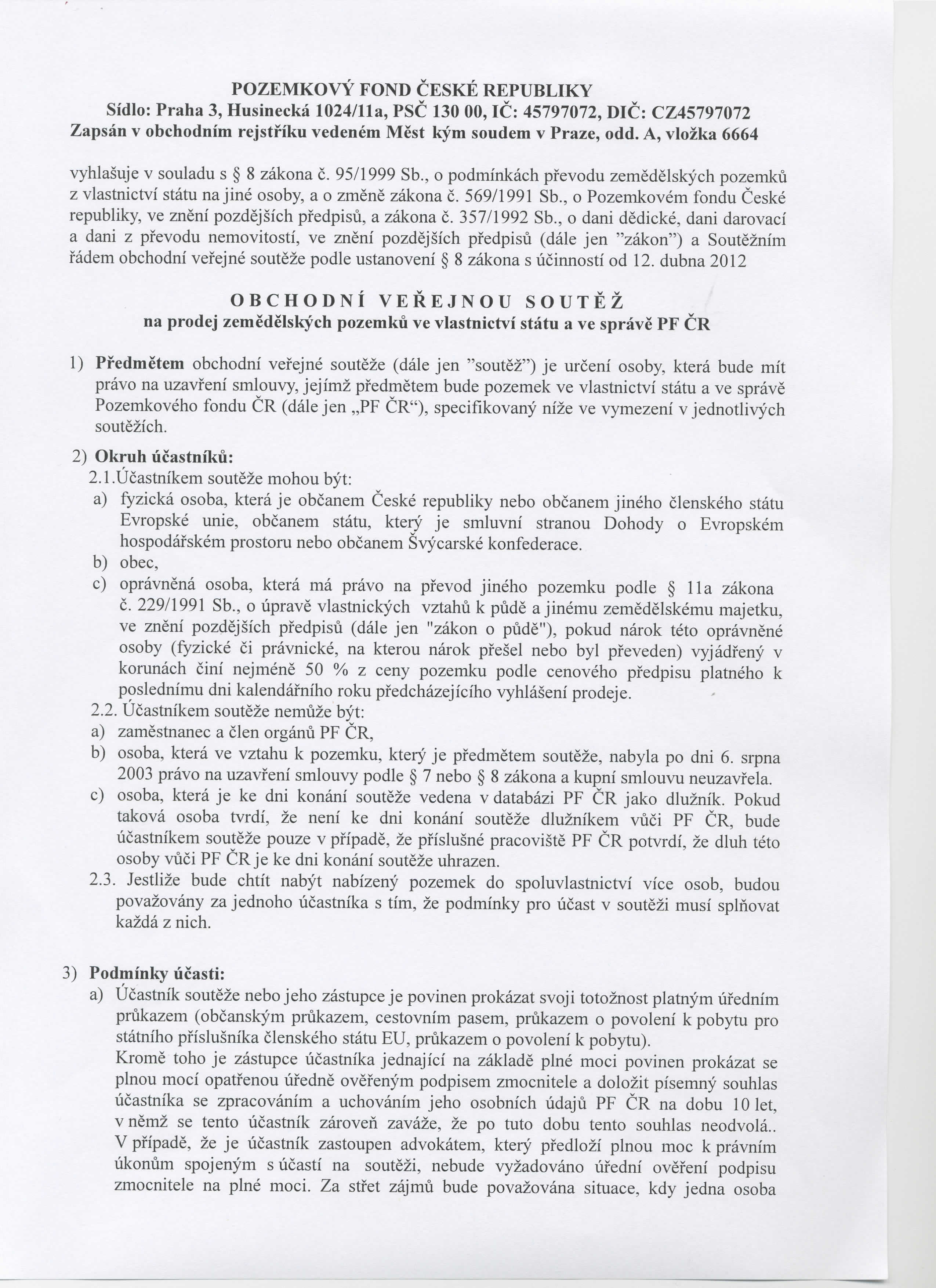 POZEMKOVY FOND CESKE REPUBLIKY Sidlo: Praha 3, Husinecka 1024/lla, PSC 130 00,1C: 45797072, DIC: CZ45797072 Zapsan v obchodnim rejstfiku vedenem Mest kym soudem v Praze, odd.