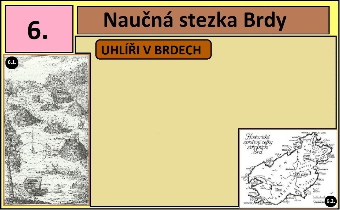 6. Z historie - uhlíři v Brdech Uhlíři v Brdech a zpracování dřeva na dřevěné uhlí je jedna z velkých kapitol v historii Brd a Podbrdska.