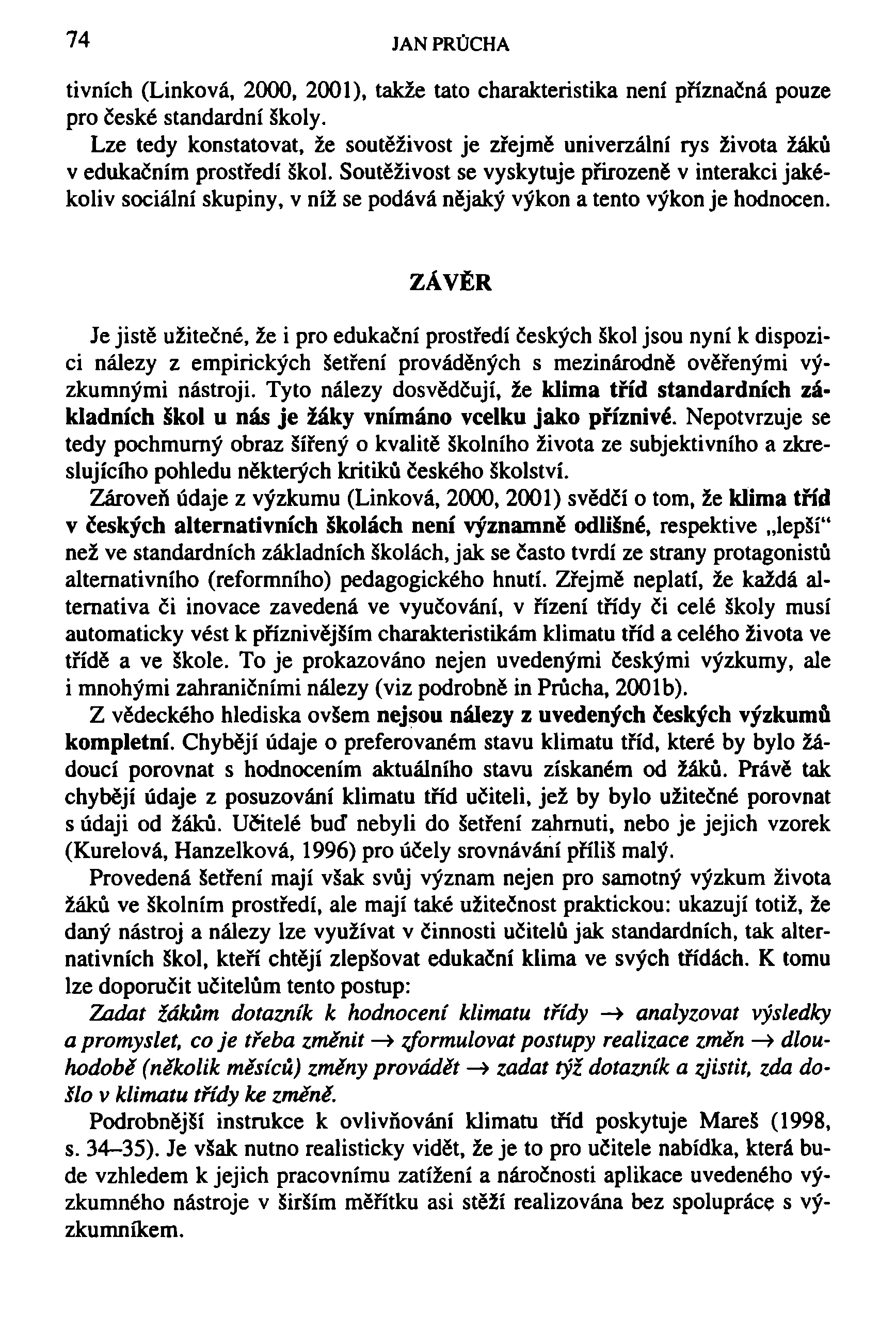 74 JAN PRŮCHA tivních (Linková, 2000, 2001), takže tato charakteristika není příznačná pouze pro české standardní školy.